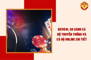 So sánh cá độ truyền thống và cá độ online