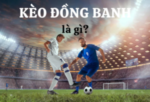 kèo đồng banh là gì