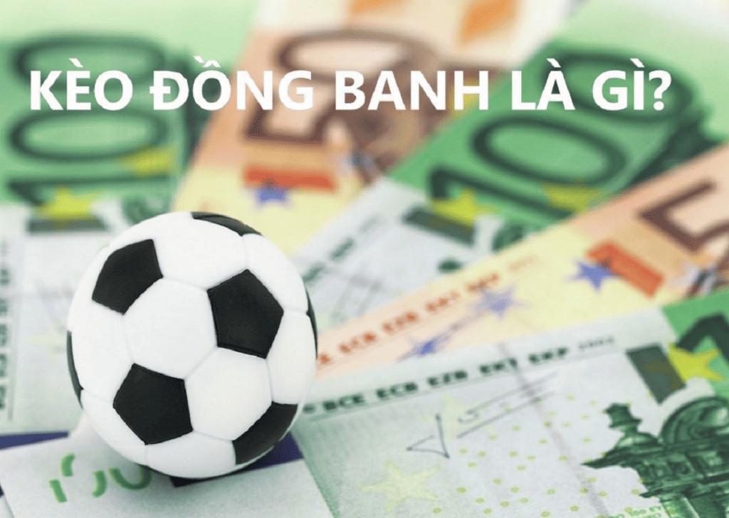 kèo đồng banh là kèo gì